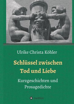 Schlüssel zwischen Tod und Liebe - Köhler, Ulrike Christa