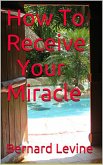 How to Receive Your Miracle (eBook, ePUB) How to Receive Your Miracle (eBook, ePUB)