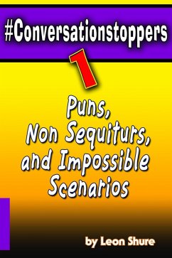 #Conversationstoppers: Puns, Non Sequiturs, Impossible Scenarios (eBook, ePUB) - Shure, Leon