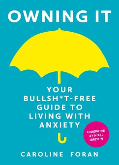 Owning it: Your Bullsh*t-Free Guide to Living with Anxiety (eBook, ePUB) - Foran, Caroline