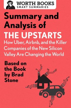 Summary and Analysis of The Upstarts: How Uber, Airbnb, and the Killer Companies of the New Silicon Valley are Changing the World (eBook, ePUB) - Worth Books