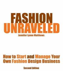 Cover Fashion Unraveled - How to Start and Manage Your Own Fashion (or Craft) Design Business (eBook, ePUB)