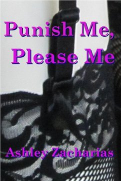 Punish Me, Please Me (eBook, ePUB) - Zacharias, Ashley Punish Me, Please Me (eBook, ePUB) - Zacharias, Ashley