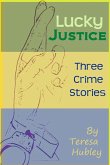 Lucky Justice: 3 Crime Stories (eBook, ePUB) Lucky Justice: 3 Crime Stories (eBook, ePUB)