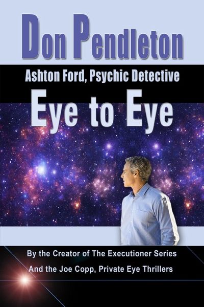 Eye to Eye: Ashton Ford, Psychic Detective (Don Pendleton's Ashton Ford, Psychic Detective, #2) (eBook, ePUB) Eye to Eye: Ashton Ford, Psychic Detective (Don Pendleton's Ashton Ford, Psychic Detective, #2) (eBook, ePUB)