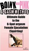 Boink Her Pink: Ultimate Guide to the G-Spot Orgasm Female Ejaculation (Squirting) (eBook, ePUB)