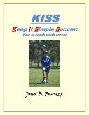 KISS: Keep it Simple Soccer: How to coach youth soccer (eBook, ePUB)