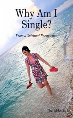 Why Am I Single? From a Spiritual Perspective. (eBook, ePUB) - Abbotts, The