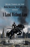 The Broken World Book Three - A Land Without Law (eBook, ePUB) The Broken World Book Three - A Land Without Law (eBook, ePUB)