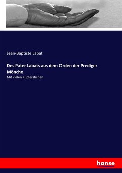 Des Pater Labats aus dem Orden der Prediger Mönche - Labat, Jean-Baptiste