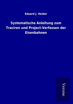 Systematische Anleitung zum Traciren und Project-Verfassen der Eisenbahnen - Heider, Eduard J.