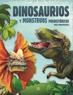 Dinosaurios y monstruos prehistóricos para principiantes - Editorial, Equipo