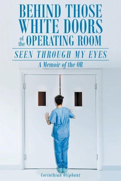 Behind Those White Doors of the Operating Room-Seen through My Eyes - Oliphant, Corinthian