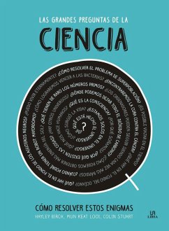 Las grandes preguntas de la ciencia : como resolver estos enigmas - Birch, Hayley; Keat Looi, Mun; Stuart, Colin