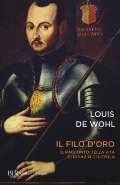 Il filo d'oro. Il romanzo della vita di Sant'Ignazio di Loyola - Wohl, Louis De