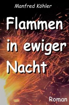 Flammen in ewiger Nacht - Köhler, Manfred