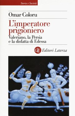 L' imperatore prigioniero. Valeriano, la Persia e la disfatta di Edessa - Coloru, Omar L' imperatore prigioniero. Valeriano, la Persia e la disfatta di Edessa - Coloru, Omar