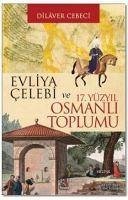 Evliya Celebi ve 17. Yüzyil Osmanli Toplumu - Cebeci, Dilaver