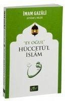 Ey Ogul Hüccetül Islam - Gazali, Imam-I