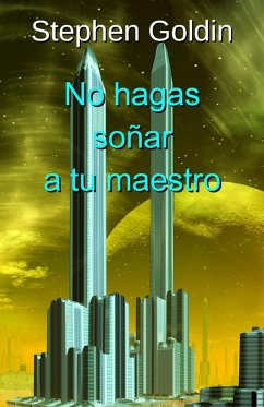 No Hagas Soñar A Tu Maestro (eBook, ePUB) - Goldin, Stephen No Hagas Soñar A Tu Maestro (eBook, ePUB) - Goldin, Stephen