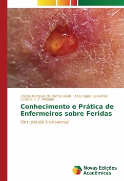 Conhecimento e Prática de Enfermeiros sobre Feridas - Hoelz, Cássia Marques da Rocha;Saranholi, Taís Lopes;Abbade, Luciana P. F.