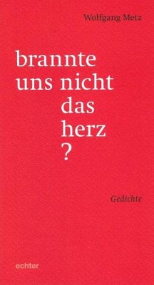 brannte uns nicht das herz? - Metz, Wolfgang