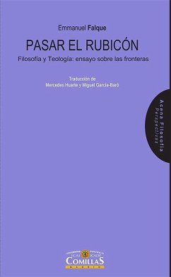 Pasar el rubicón : filosofía y teología : ensayo sobre las fronteras - García-Baró, Miguel; Falque, Emmanuel