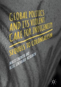 Global Politics and Its Violent Care for Indigeneity - Lindroth, Marjo;Sinevaara-Niskanen, Heidi