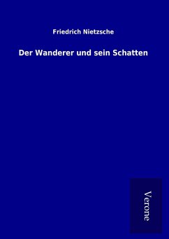 Der Wanderer und sein Schatten - Nietzsche, Friedrich