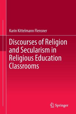 Discourses of Religion and Secularism in Religious Education Classrooms - Kittelmann Flensner, Karin