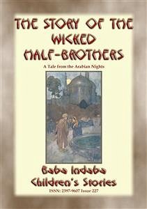 THE STORY OF THE WICKED HALF-BROTHERS and THE PRINCESS OF DERYABAR – Two Children&quote;s Stories from 1001 Arabian Nights (eBook, ePUB)