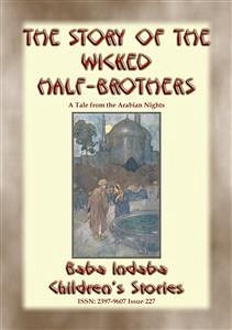 THE STORY OF THE WICKED HALF-BROTHERS and THE PRINCESS OF DERYABAR – Two Children’s Stories from 1001 Arabian Nights (eBook, ePUB) - E. Mouse, Anon; by Baba Indaba, Narrated