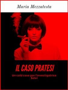 Il Caso Pratesi - Un cold case per l'investigatrice Selvi (eBook, ePUB) - Mezzatesta, Maria