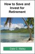 How to Save and Invest for Retirement... - Bild 1