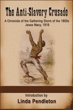 The Anti-Slavery Crusade of the Gathering Storm of the 1800s, Jesse Macy, 1919 (eBook, ePUB) - Pendleton, Linda