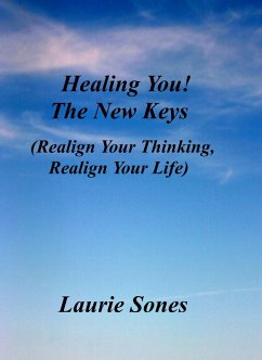 Healing You! The New Keys (Realign Your Thinking, Realign Your LIfe, #3) (eBook, ePUB) - Sones, Laurie