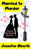 Married To Murder (The Ella Westin Mysteries, #1) (eBook, ePUB) Married To Murder (The Ella Westin Mysteries, #1) (eBook, ePUB)