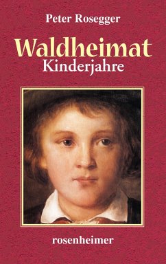 Waldheimat - Kinderjahre (eBook, ePUB) - Rosegger, Peter