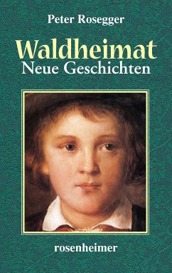 Waldheimat - Neue Geschichten (eBook, ePUB) - Rosegger, Peter