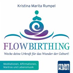 FlowBirthing - Wecke deine Urkraft für das Wunder der Geburt! (MP3-Download) - Rumpel, Kristina Marita