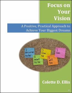 Cover Focus on Your Vision: A Positive, Practical Approach to Achieve Your Biggest Dreams (eBook, ePUB)