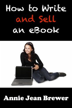 How to Write and Sell an Ebook (eBook, ePUB) - Brewer, Annie Jean How to Write and Sell an Ebook (eBook, ePUB) - Brewer, Annie Jean