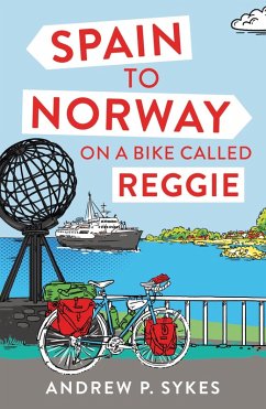 Spain to Norway on a Bike Called Reggie (eBook, ePUB) - P. Sykes, Andrew