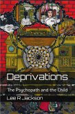 Deprivations: The Psychopath and the Child (eBook, ePUB) Deprivations: The Psychopath and the Child (eBook, ePUB)
