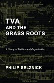 TVA and the Grass Roots: A Study of Politics and Organization (eBook, ePUB) TVA and the Grass Roots: A Study of Politics and Organization (eBook, ePUB)