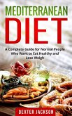 Mediterranean Diet:The Complete Guide with Meal Plan and Recipes for Normal People Who Want to Eat Healthy and Lose Weight (eBook, ePUB)