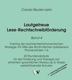 Training der lautorientiert/phonemischen Strategie mit Hilfe des Rhythmischen Syllabierens - Phonemstufen 1-6. 22 Stundenabläufe für die Förderung und Therapie auf erhöhtem sprachlichen Niveau ab 5. Klasse weiterführender Schulen / Lautgetreue Lese-Rechtschreibeförderung 4 - Training der lautorientiert/phonemischen Strategie mit Hilfe des Rhythmischen Syllabierens - Phonemstufen 1-6. 22 Stunde