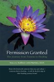 Permission Granted: The Journey from Trauma to Healing (eBook, ePUB)