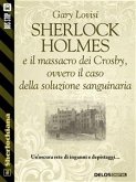 Sherlock Holmes e il massacro dei Crosby, ovvero il caso della soluzione sanguinaria (eBook, ePUB)