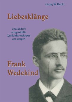 Liebesklänge und andere ausgewählte Lyrik-Manuskripte des jungen Frank Wedekind (eBook, PDF) - Forcht, Georg W.